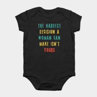 The Hardest Decision A Woman Can Make Isn't Yours Baby Bodysuit